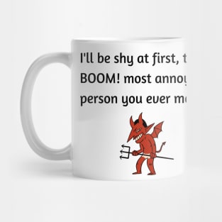 I'll be shy at first.. Mug